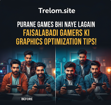 Purane Games Bhi Naye Lagain Faisalabadi Gamers Ki Graphics Optimization Tips!